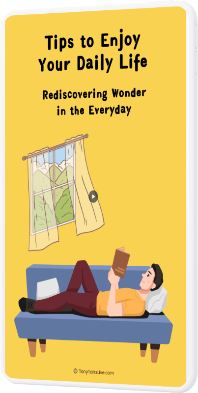 Tips To Enjoy Your Daily Life - Rediscovering Wonder in the Everyday